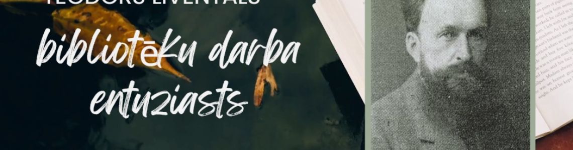 Virtuālā novadpētniecības  izstāde: Teodors Līventāls. Bibliotēku darba entuziasts