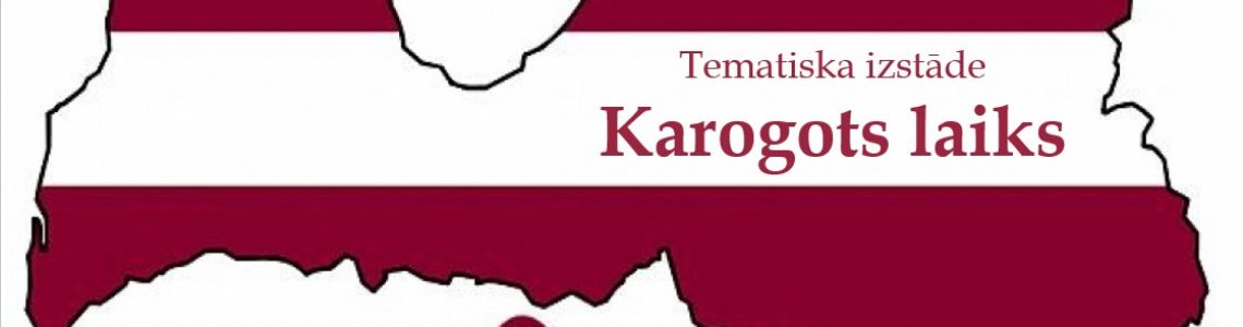 Tematiska izstāde:  “ Karogots laiks’’