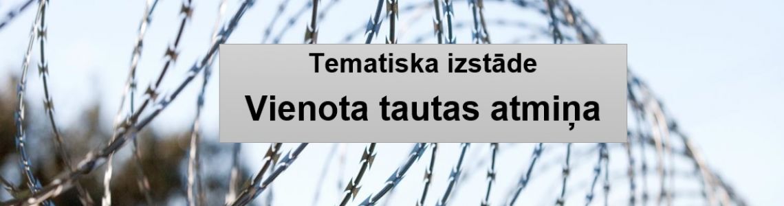 Tematiska izstāde “ Vienota tautas atmiņa’’