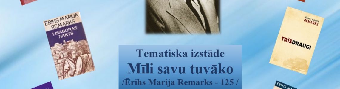 Tematiska izstāde  “ Mīli savu tuvāko. Ērihs Marija Remarks - 125 ’’