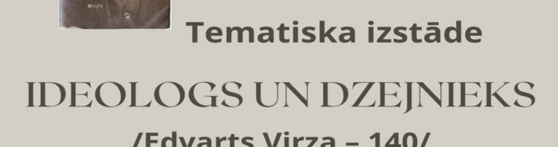 Tematiska izstāde: “Ideologs un dzejnieks. Edvarts Virza – 140’’