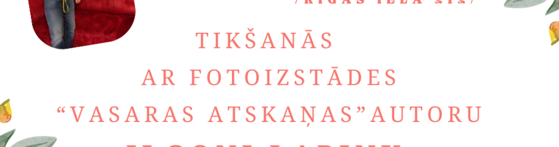 Tikšanās ar fotoizstādes “Vasaras atskaņas” autoru Ilgoni Lapiņu