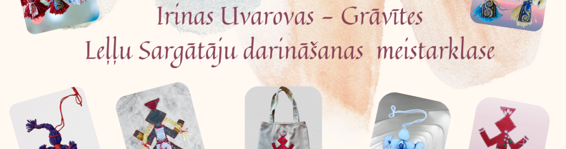 Irinas Uvarovas - Grāvītes Leļļu Sargātāju darināšanas  meistarklase