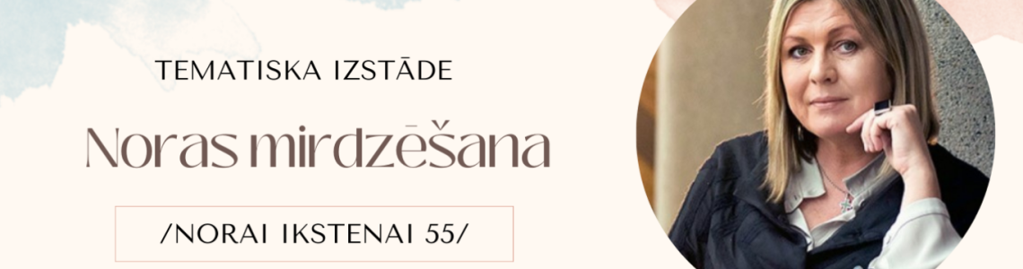 Tematiska izstāde: “Noras mirdzēšana”