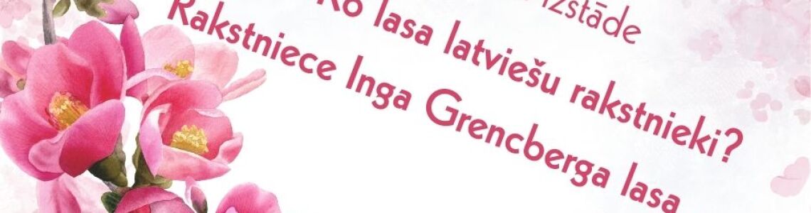 Tematiska izstāde: ‘’Ko lasa latviešu rakstnieki? Rakstniece Inga Grencberga lasa ..’’ 