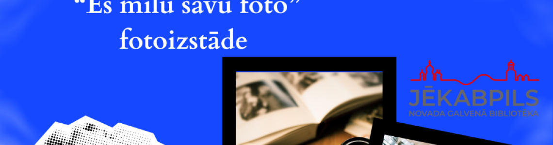 Latgales radošo fotoamatieru fotogrāfiju konkursa “Es mīlu savu foto” fotoizstāde 