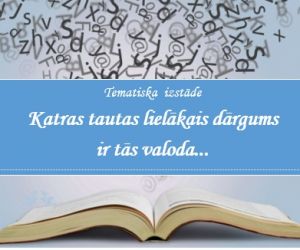 Tematiska  izstāde  “ Katras tautas lielākais dārgums ir tās valoda…’’