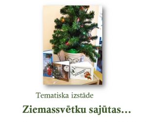 Tematiska izstāde  “ Ziemassvētku sajūtas…’’ 