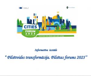 Informatīva  izstāde “ Pilsētvides transformācija. Pilsētas forums 2023’’ 