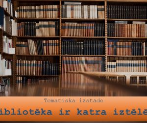 Tematiska izstāde: Bibliotēka ir katra iztēlē…