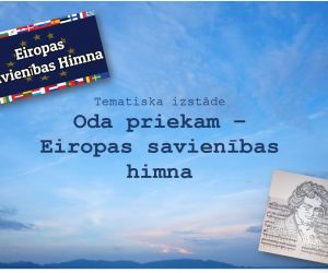 Tematiska izstāde:  “ Oda priekam – Eiropas savienības himna’’