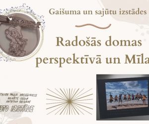 Gaišuma un sajūtu izstādes:  “Radošās domas perspektīvā“ un “Mīlam”