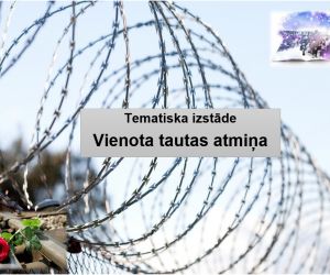 Tematiska izstāde “ Vienota tautas atmiņa’’