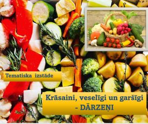 Tematiska izstāde ‘’ Krāsaini, veselīgi un garšīgi - DĀRZEŅI’’
