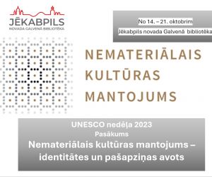 UNESCO nedēļa 2023 Pasākums ‘’Nemateriālais kultūras mantojums – identitātes un pašapziņas avots’’