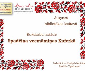 Rokdarbu  izstāde ‘’Spadčina vecmāmiņas Kuferkā'' 