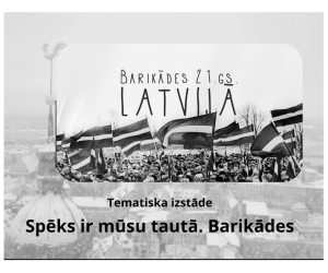 Tematiska izstāde: Spēks ir mūsu tautā. Barikādes 
