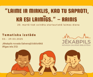Tematiska izstāde “Laime ir mirklis, kad tu saproti, ka esi laimīgs.” / Rainis /