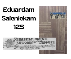  Novadpētniecības izstāde ‘’Rakstniekam Eduardam Saleniekam 125’’ 