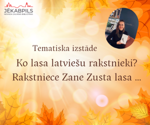 Tematiska izstāde  “Ko lasa latviešu rakstnieki? Rakstniece Zane Zusta lasa ...” 
