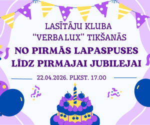 Lasītāju kluba “Verba Lux” tikšanās “No pirmās lapaspuses līdz pirmajai jubilejai” 
