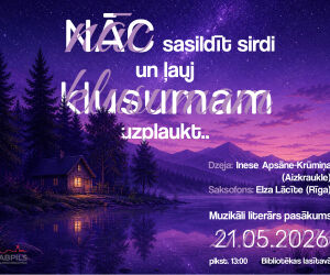 Muzikāli literārs pasākums ''Nāc sasildīt sirdi un ļauj klusumam uzplaukt..'' 