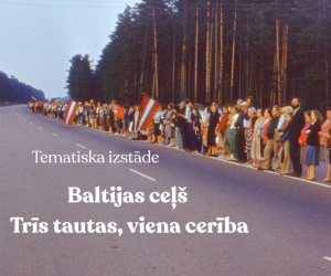 Tematiska izstāde: Baltijas ceļš. Trīs tautas, viena cerība