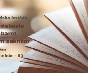Tematiska izstāde: ...mums debesis un zemi barot no savām saknēm novēlēts...