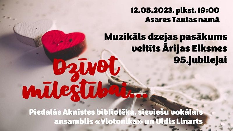 Asares bibliotēka kopā ar Aknīstes bibliotēku 12.05 aicina uz muzikālu dzejas pasākumu veltītu Ārijas Elksnes 95.jubilejai