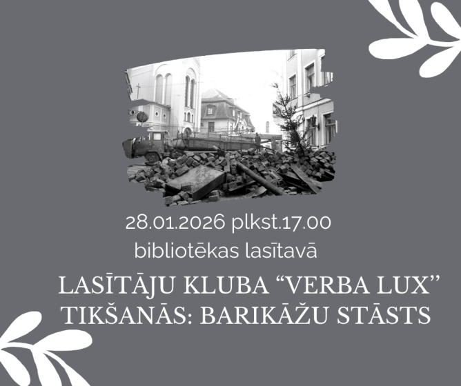 Lasītāju kluba “Verba Lux’’ tikšanās: Barikāžu stāsts