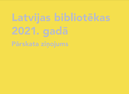 Sagatavots ziņojums par Latvijas bibliotēkām 2021. gadā 
