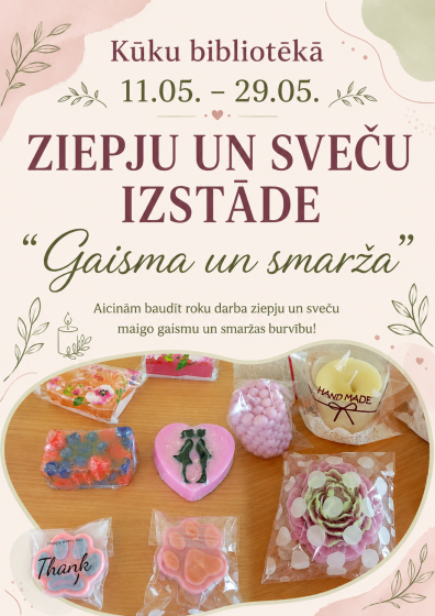 Kūku bibliotēkā no 11.-29.maijam aicinām apmeklēt ziepju un sveču izstādi “Gaisma un smarža”! 