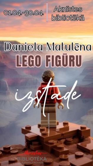 Aprīlī Aknīstes vidusskolas 10.klases skolēna Daniela Matulēna LEGO mākslas figūru izstāde Aknīstes bibliotēkā
