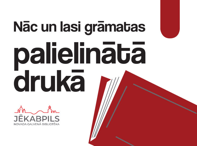 Nāc un lasi grāmatas palielinātā drukā