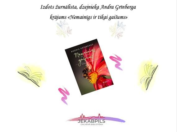 Izdots žurnālista, dzejnieka Andra Grīnberga krājums «Nemainīgs ir tikai gaišums»