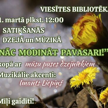 21. martā plkst. 12.00  – Pasaules dzejas dienā - Viesītes bibliotēkā pavasari modinās ar dzeju!