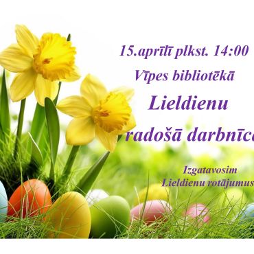 Vīpes bibliotēka aicina 15.aprīlī uz Lieldienu radošo darbnīcu