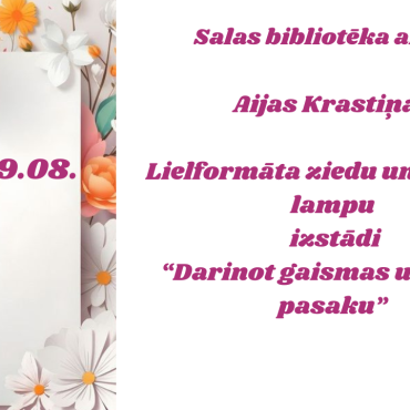 Salas bibliotēka aicina uz Aijas Krastiņas lielformāta ziedu un dizaina lampu izstādi