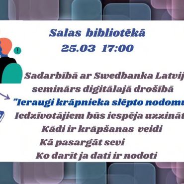 25.martā Salas bibliotēka sadarbībā ar Swdbanka Latvija organizē semināru digitālajā drošībā