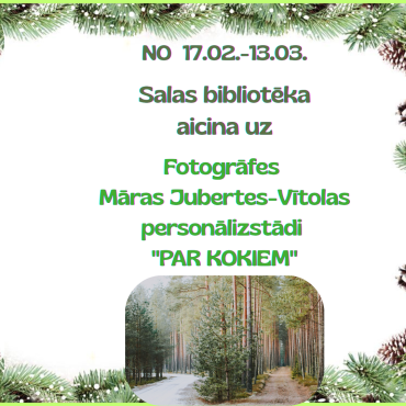Līdz 13.martam Salas bibliotēkā Māras Jubertes-Vītolas fotoizstāde "Par kokiem"