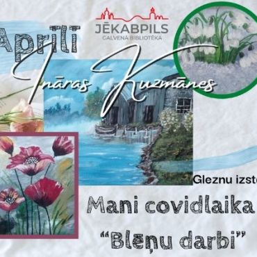 Virtuāla gleznu izstāde: “Mani covidlaika “blēņu darbi’’”