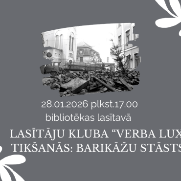 Lasītāju kluba “Verba Lux’’ tikšanās: Barikāžu stāsts