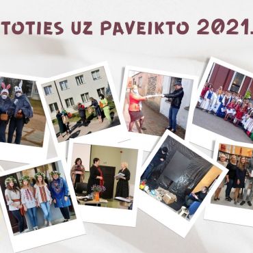 Atskatoties uz paveikto 2021.gadā
