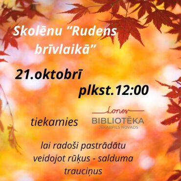 Lones bibliotēkā 21.oktobrī Skolēnu rudens brīvlaika radošā darbnīca