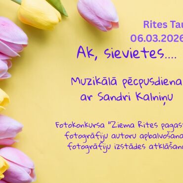 Rites Tautas namā 6.martā pasākums "Ak, sievietes..."