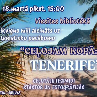 18.martā plkst. 15.00 Viesītes bibliotēkā neklātienes ceļojumu cikla kārtējā tik&scaron;anās par Tenerifi