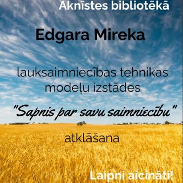 Aknīstes bibliotēka aicina uz lauksamniecības tehnikas miniatūru kopiju izstādi 
