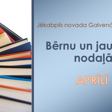 Bērnu un jaunie&scaron;u nodaļa aprīlī piedāvā!